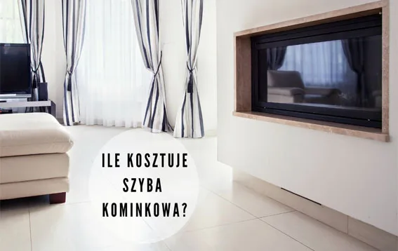 Ile kosztuje szyba do kominka Ile kosztuje szyba do kominka